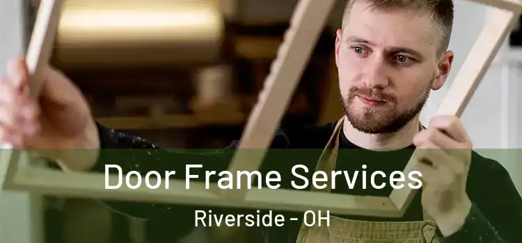 Door Frame Services Riverside - OH