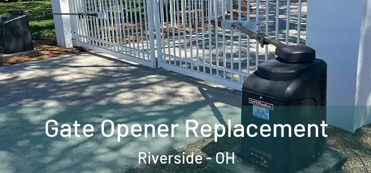 Gate Opener Replacement Riverside - OH
