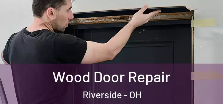 Wood Door Repair Riverside - OH